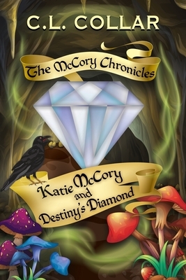 The McCory Chronicles: Katie McCory and Destiny's Diamond by C. L. Collar