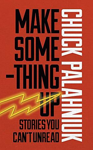 Make Something Up by Chuck Palahniuk