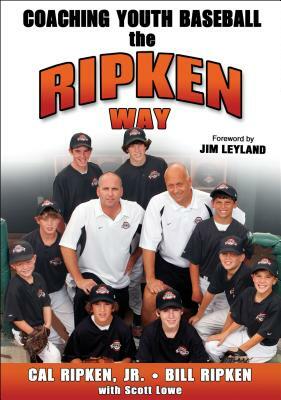 Coaching Youth Baseball the Ripken Way by Cal Ripken, Bill Ripken, Scott Lowe