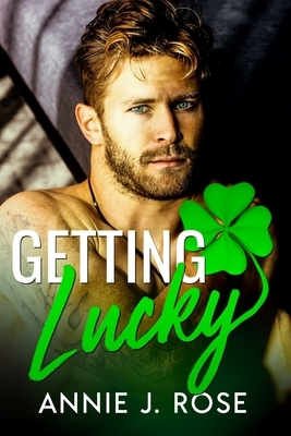 Getting Lucky by Annie J. Rose