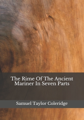 The Rime Of The Ancient Mariner In Seven Parts by Samuel Taylor Coleridge