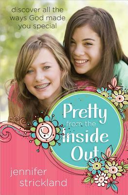 Pretty from the Inside Out: Discover All the Ways God Made You Special by Jennifer Strickland