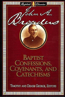 Baptist Confessions, Covenants, and Catechisms by Timothy George