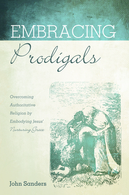 Embracing Prodigals by John Sanders