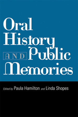 Oral History and Public Memories by Paula Hamilton