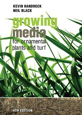 Growing Media for Ornamental Plants and Turf by Kevin Handreck, Neil Black, K. A. Handreck