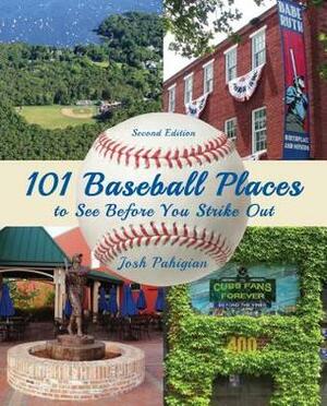 101 Baseball Places to See Before You Strike Out by Josh Pahigian