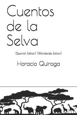 Cuentos de la Selva: (spanish Edition) (Worldwide Edition) by Horacio Quiroga