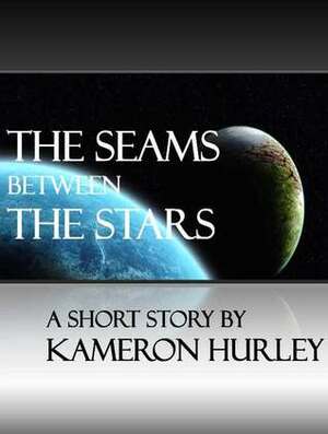 The Seams Between The Stars by Kameron Hurley