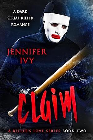 Claim: A Serial Killer Romance by Jennifer Ivy