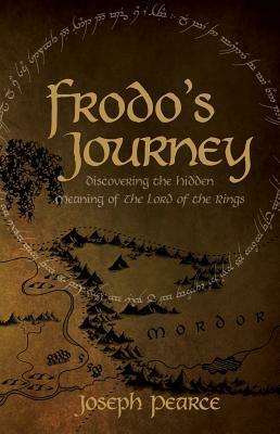 Frodo's Journey: Discover the Hidden Meaning of The Lord of the Rings by Joseph Pearce