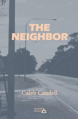 The Neighbor by Caleb Caudell