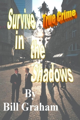 Survive in the Shadows by Bill Graham