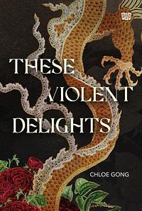 These Violent Delights by Chloe Gong