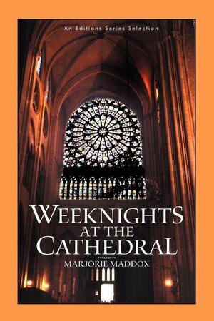 Weeknights at the Cathedral by Marjorie Maddox
