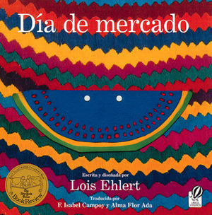 Día de mercado: Una historia contado a través del arte popular by Alma Flor Ada, F. Isabel Campoy, Lois Ehlert