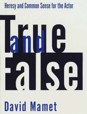 True and False: Heresy and Common Sense for the Actor by David Mamet