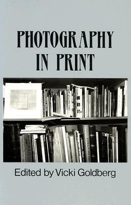 Photography in Print: Writings from 1816 to the Present by Vicki Goldberg
