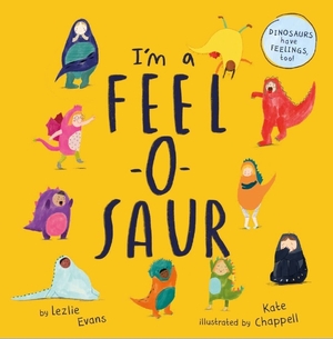 I'm a Feel-o-saur by Lezlie Evans