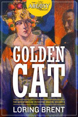 The Golden Cat: The Adventures of Peter the Brazen, Volume 3 by Loring Brent, George F. Worts