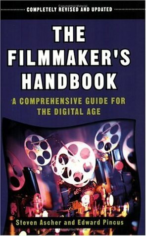 The Filmmaker's Handbook: A Comprehensive Guide for the Digital Age by Ted Spagna, Robert Brun, Edward Pincus, Stephen McCarthy, Carol Keller, Steven Ascher