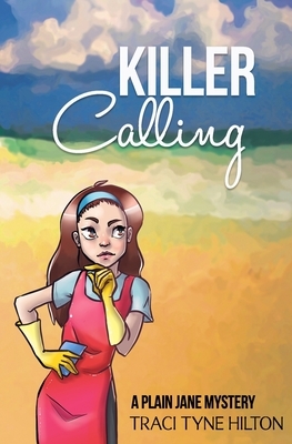 Killer Calling: A Plain Jane Mystery by Traci Tyne Hilton