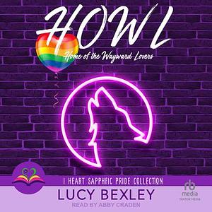 HOWL: Home of the Wayward Lovers by Lucy Bexley