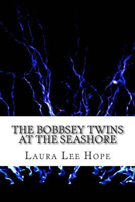 The Bobbsey Twins at the Seashore: (Laura Lee Hope Children's Classics Collection) by Laura Lee Hope