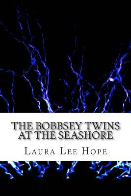 The Bobbsey Twins at the Seashore: (Laura Lee Hope Children's Classics Collection) by Laura Lee Hope