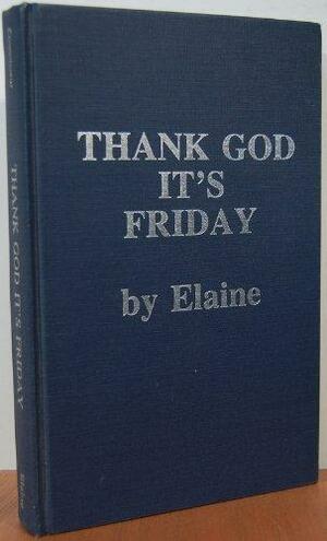 Thank God It's Friday by Elaine