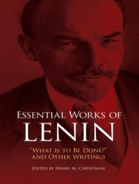Essential Works of Lenin: What Is to Be Done? and Other Writings: What Is to Be Done? and Other Writings by Vladimir Lenin