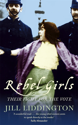  Rebel Girls: How votes for women changed Edwardian lives by Jill Liddington