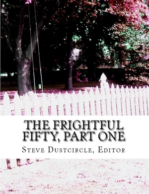 The Frightful Fifty, Part One: 25 Dreadful Singles by Bram Stoker, W.W. Jacobs, Steve Dustcircle