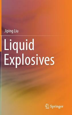 Liquid Explosives by Jiping Liu