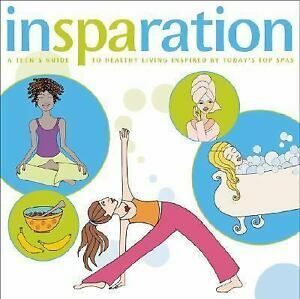 Insparation: A Teen's Guide to Healthy Living Inspired by Today's Top Spas by Samantha Moss, Mary Beth Sammons