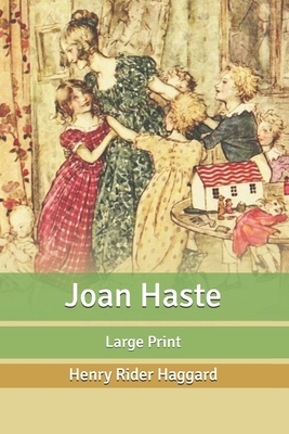 Joan Haste: Large Print by H. Rider Haggard