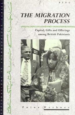 The Migration Process: Capital, Gifts and Offerings Among British Pakistanis by Pnina Werbner