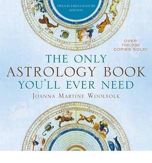 The Only Astrology Book You'll Ever Need: Now with an Interactive PC- and Mac-Compatible CD (Mixed media product) - Common by Joanna Martine Woolfolk, Joanna Martine Woolfolk