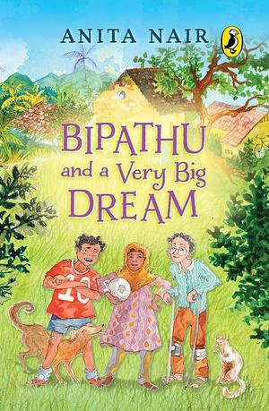 Bipathu and a Very Big Dream by Anita Nair