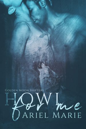 Howl For Me by Ariel Marie