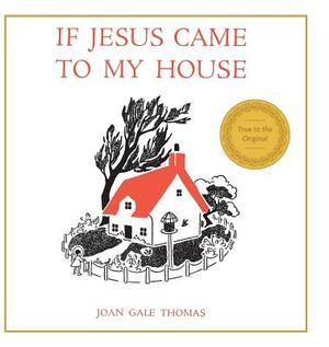 If Jesus Came to My House by Joan G. Thomas