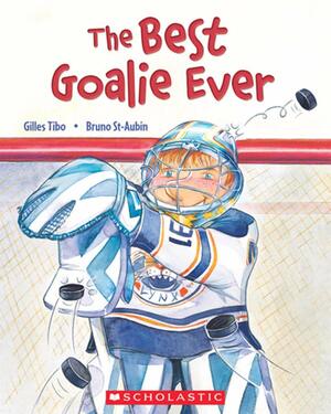 The Best Goalie Ever by Gilles Tibo