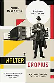 Walter Gropius: Visionary Founder of the Bauhaus by Fiona MacCarthy