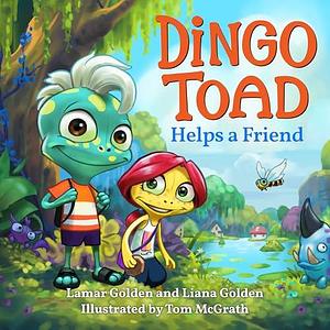 Dingo Toad Helps a Friend by Lamar Golden, Tom McGrath, Liana Golden