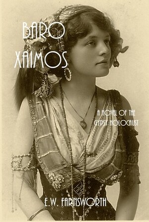 Baro Xaimos: A Novel of the Gypsy Holocaust by E.W. Farnsworth