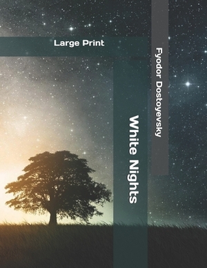 White Nights: Large Print by Fyodor Dostoevsky