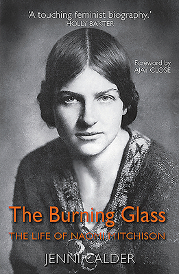The Bruning Glass: The Life of Naomi Mitchison by Jenni Calder