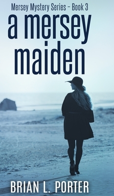 A Mersey Maiden (Mersey Murder Mysteries Book 3) by Brian L. Porter