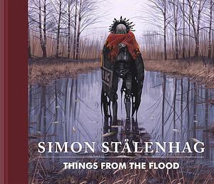 Things from the Flood by Simon Stålenhag