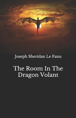 The Room In The Dragon Volant by J. Sheridan Le Fanu